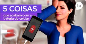 5 coisas que acabam com a bateria do celular