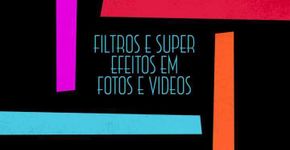 Crie efeitos incríveis em suas fotos e vídeos