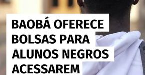 Baobá abre bolsas para estudantes negros ingressarem no ensino superior