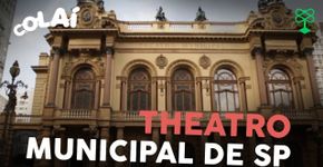 Um passeio inusitado no Theatro Municipal de SP #Colai