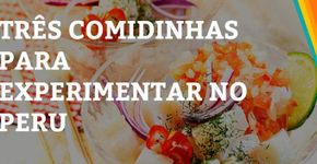 Comidinhas da América do Sul que você não deve deixar de provar