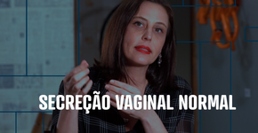 Secreção vaginal: quais são os tipos e o que eles indicam
