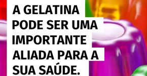 Gelatina faz bem para a saúde?