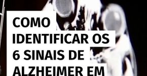 Como identificar os 6 sinais de Alzheimer em um familiar