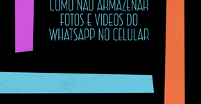 Não ocupe espaço do seu celular com vídeos e fotos do Whatsapp