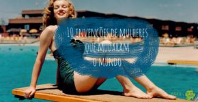 10 invenções de mulheres que mudaram o mundo