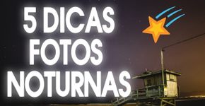 Dicas para tirar fotos noturnas