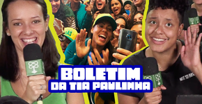 Copa feminina: Boletim da Tia Paulinha – Episódio 4