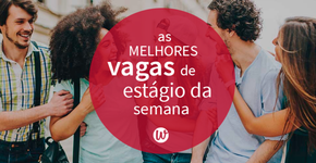 18 vagas de estágio e entry level para você se candidatar agora