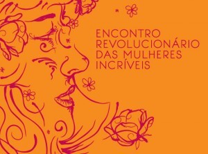 O encontro reúne mulheres que realizam trabalhos incríveis e que lideram iniciativas no Brasil e no mundo