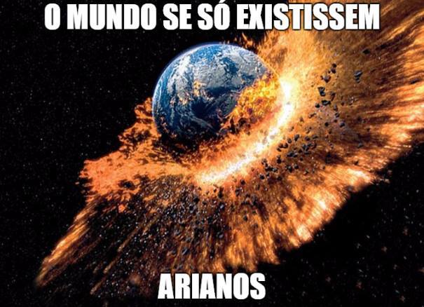 “O mundo de Arianos seria um mundo perigoso para se viver, ainda mais quando os Arianos resolvessem guerrear entre si, o mais provável é que esse mundo se destruiria rapidamente em uma guerra sem fim!”