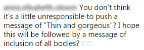 Tradução: “Você não acha que é um pouco irresponsável empurrar uma mensagem de ‘magro e maravilhoso’? Espero que isso seja seguido de uma mensagem de inclusão de todos os tipos de corpo”