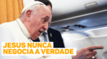 Papa Francisco diz que juízes devem seguir o exemplo de Jesus, "que nunca negocia a verdade"