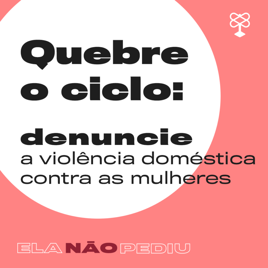 Arte com a frase: "quebre o ciclo: denuncie a violência doméstica contra as mulheres"